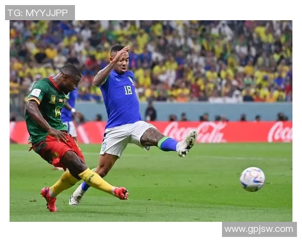 巴西与喀麦隆友谊赛精彩回顾与赛后分析展望未来对决 巴西与喀麦隆友谊赛精彩回顾与赛后分析展望未来对决