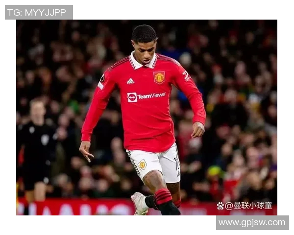 拉什福德引领曼联新篇章助球队重返巅峰的关键时刻与精彩表现