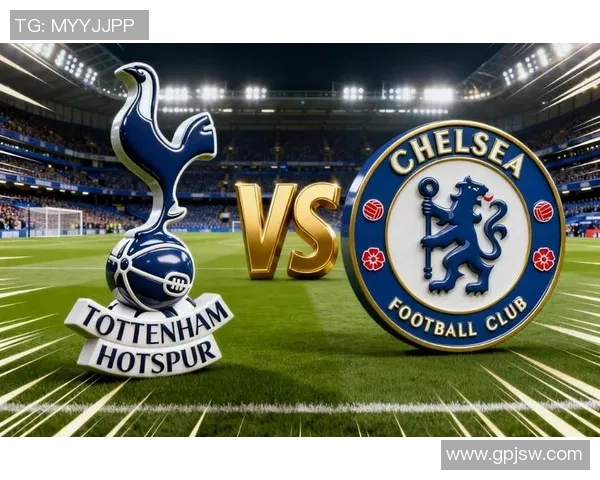 热刺与切尔西对决谁能笑到最后赛季巅峰战一触即发 热刺与切尔西对决谁能笑到最后赛季巅峰战一触即发